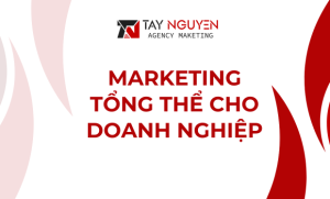 Marketing tổng thể cho doanh nghiệp