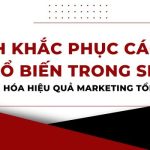 cach-khac-phuc-cac-loi-pho-bien-trong-seo-toi-uu-hoa-hieu-qua-marketing-tong-the